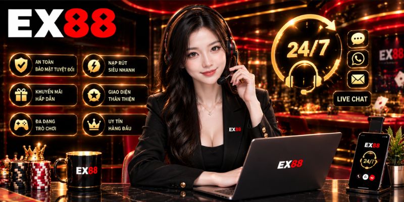 Ưu điểm nổi bật và dịch vụ CSKH 24/7 của EX88
